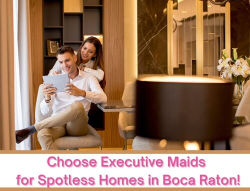 Boca Raton House Cleaners | Why Choose Executive Maid